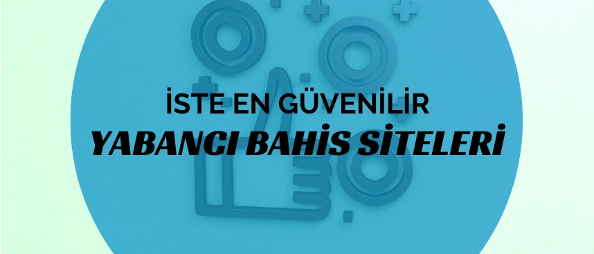 en güvenilir yabancı bahis siteleri