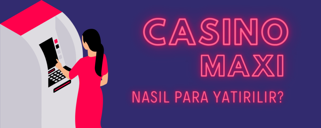 Casino Maxi nasıl para yatırılır