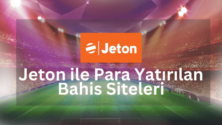 Jeton ile Para Yatırılan Bahis Siteleri