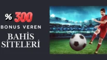 Yüzde 300 Bonus Veren Bahis Siteleri
