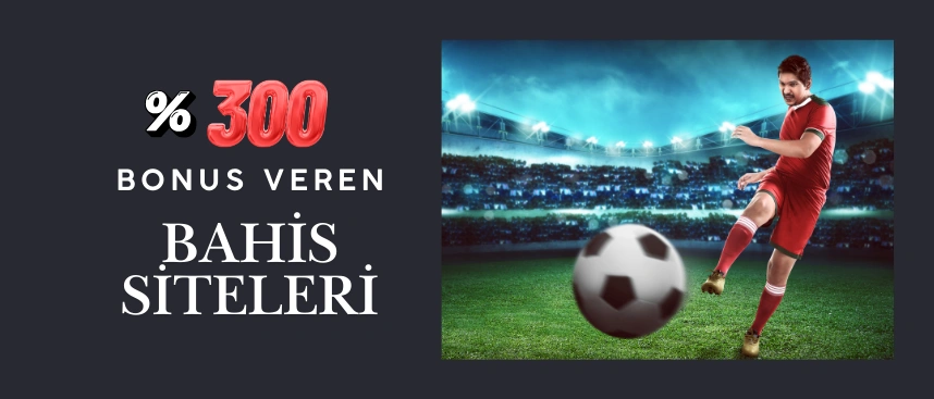 Yüzde 300 bonus veren bahis siteleri